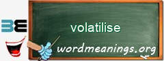 WordMeaning blackboard for volatilise